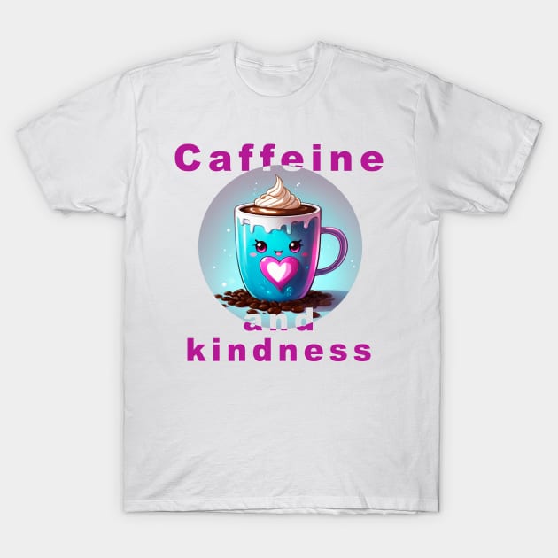 Loving coffee mug with message "Caffeine and kindness" T-Shirt by magenta-dream